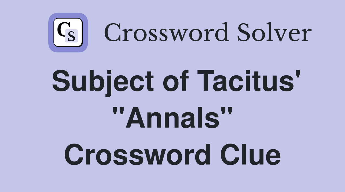 Subject of Tacitus' "Annals" Crossword Clue