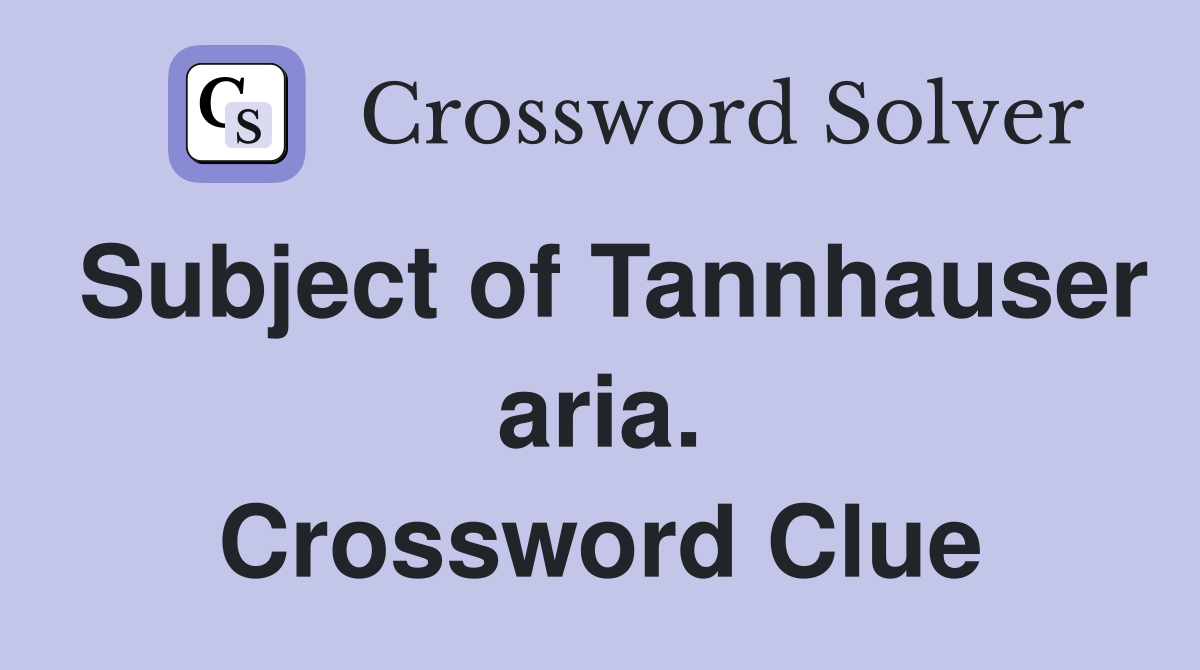 Subject of Tannhauser aria. Crossword Clue