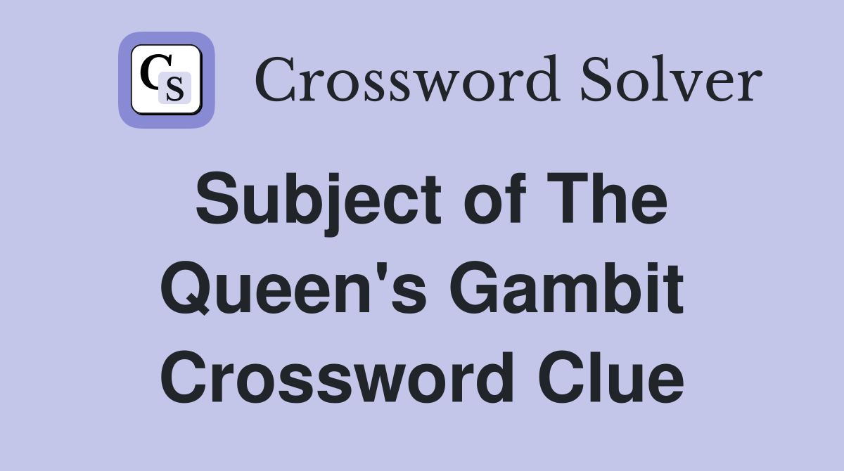Subject of The Queen's Gambit Crossword Clue