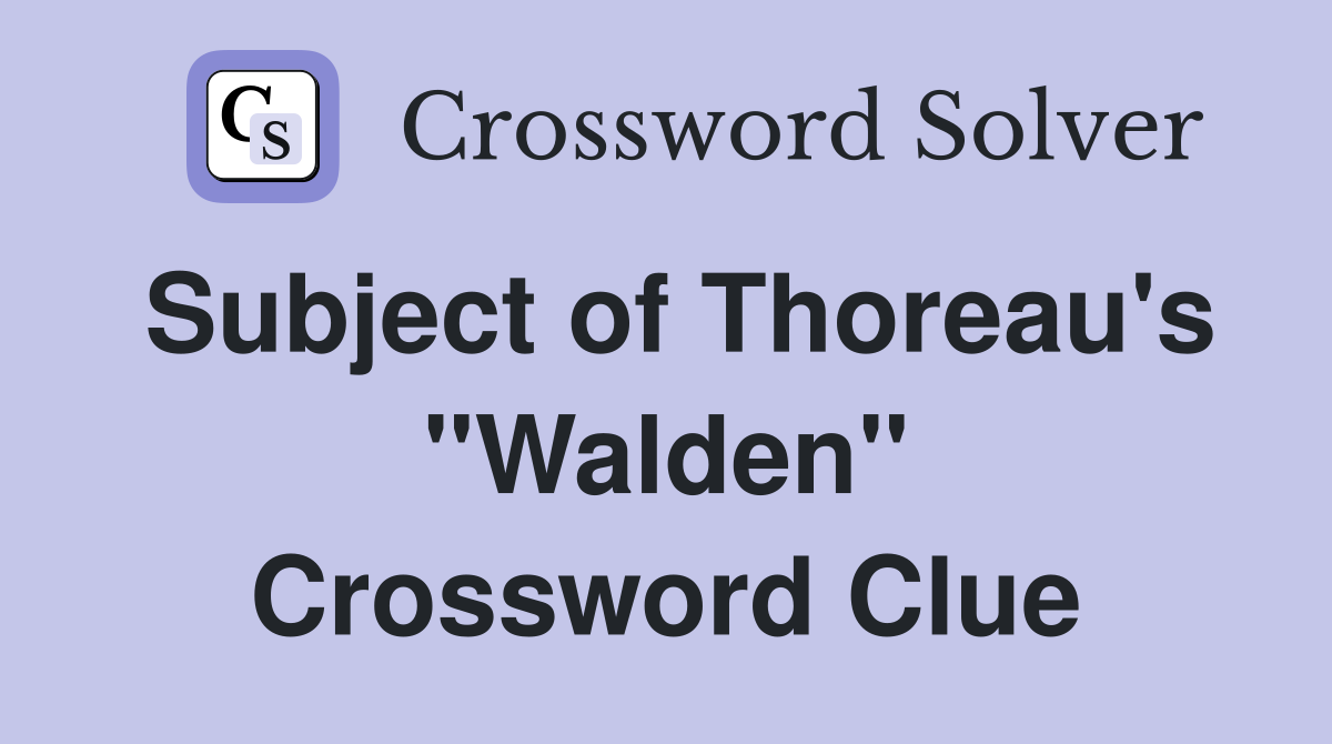 Subject of Thoreau's "Walden" Crossword Clue