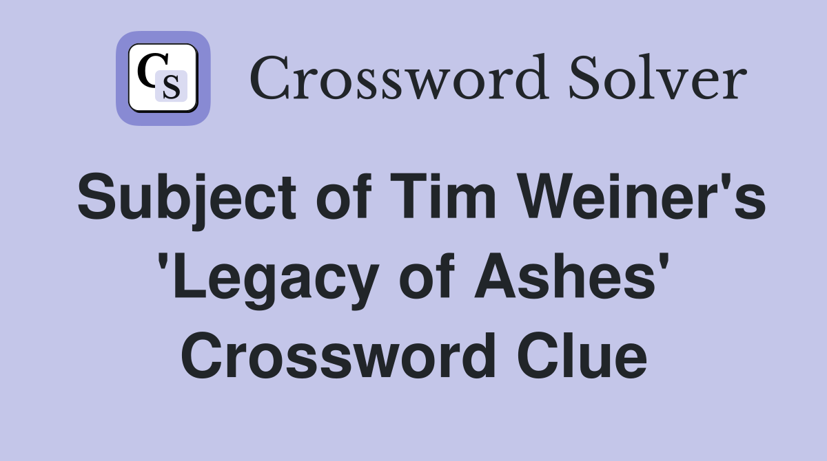 Subject of Tim Weiner's 'Legacy of Ashes' Crossword Clue