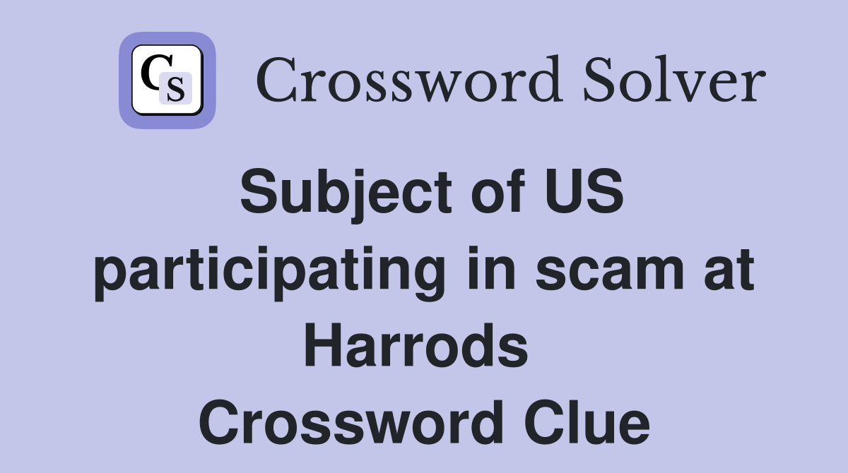 Subject of US participating in scam at Harrods  Crossword Clue