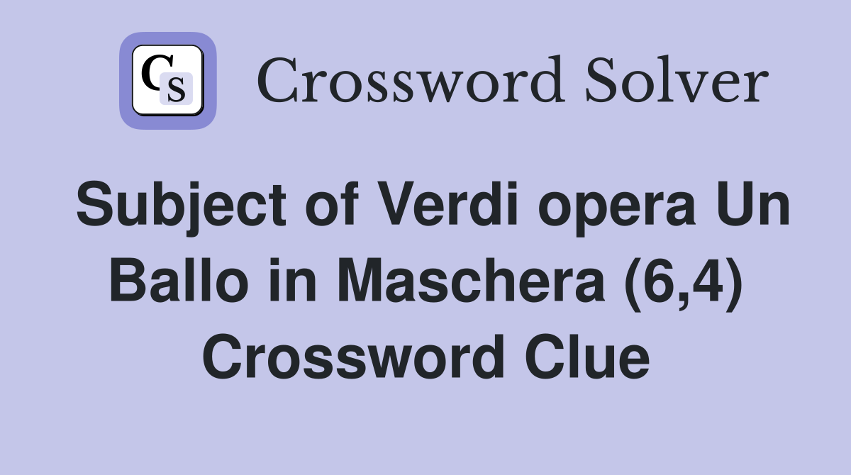 Subject of Verdi opera Un Ballo in Maschera (6,4) Crossword Clue