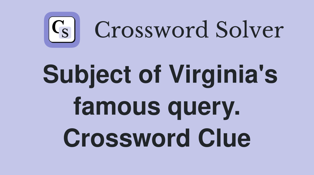 Subject of Virginia's famous query. Crossword Clue
