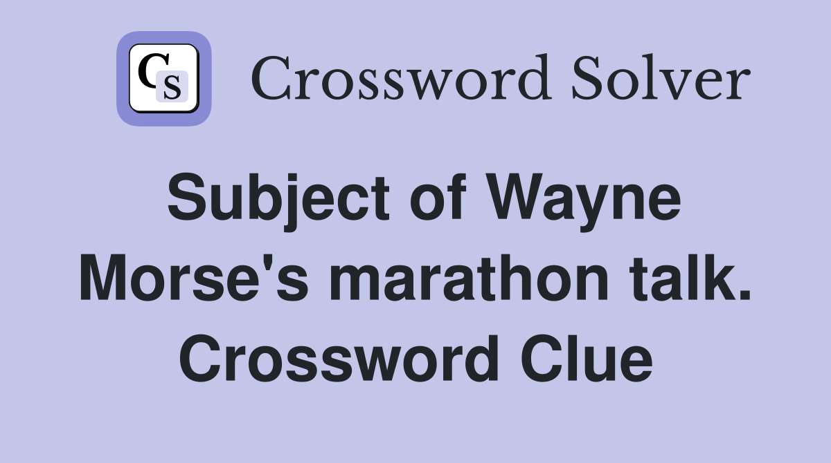 Subject of Wayne Morse's marathon talk. Crossword Clue
