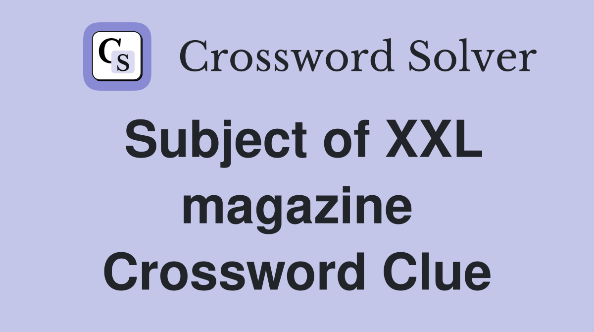 Subject of XXL magazine Crossword Clue
