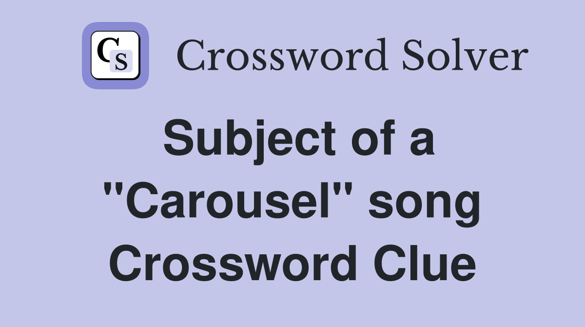 Subject of a "Carousel" song Crossword Clue