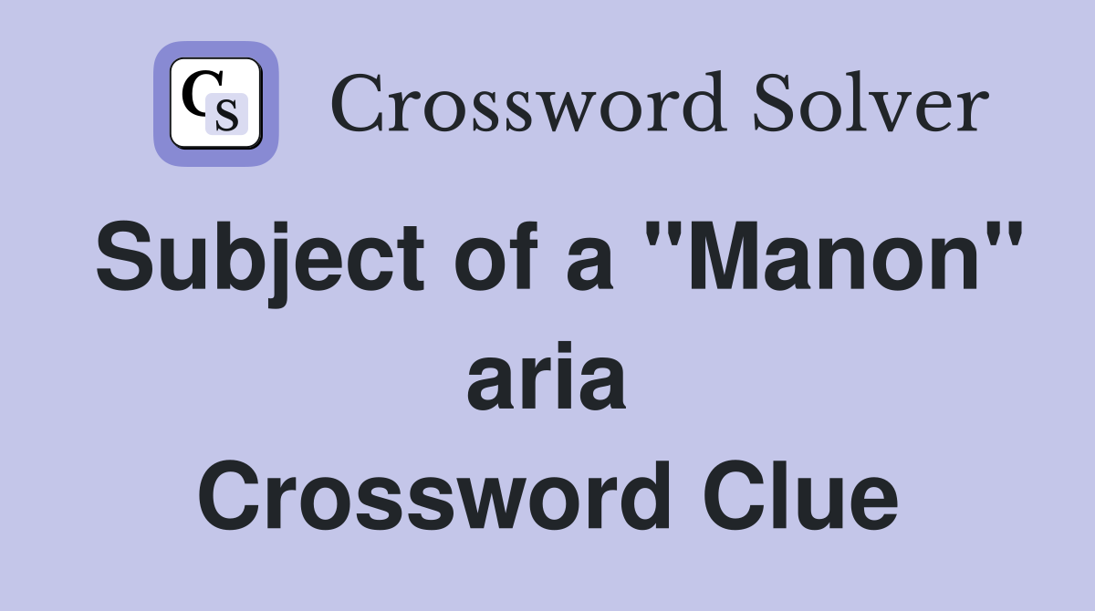 Subject of a "Manon" aria Crossword Clue