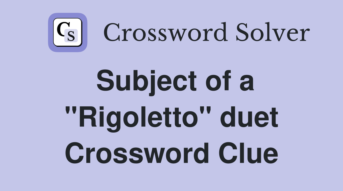 Subject of a "Rigoletto" duet Crossword Clue