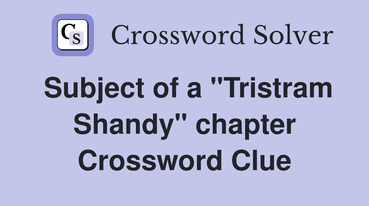 Subject of a "Tristram Shandy" chapter Crossword Clue