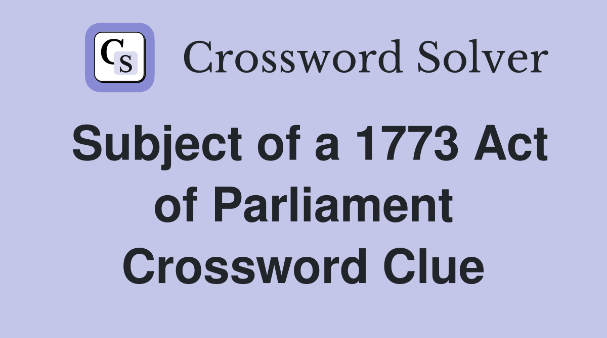 Subject of a 1773 Act of Parliament Crossword Clue
