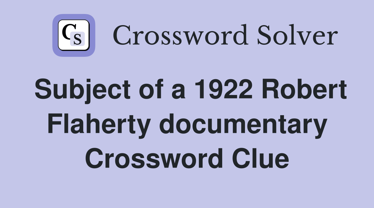 Subject of a 1922 Robert Flaherty documentary Crossword Clue