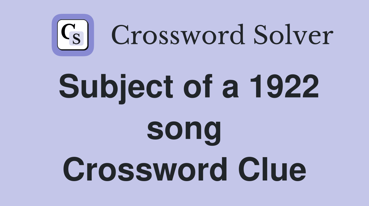Subject of a 1922 song Crossword Clue