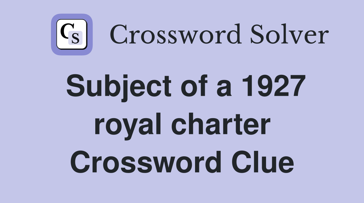 Subject of a 1927 royal charter Crossword Clue