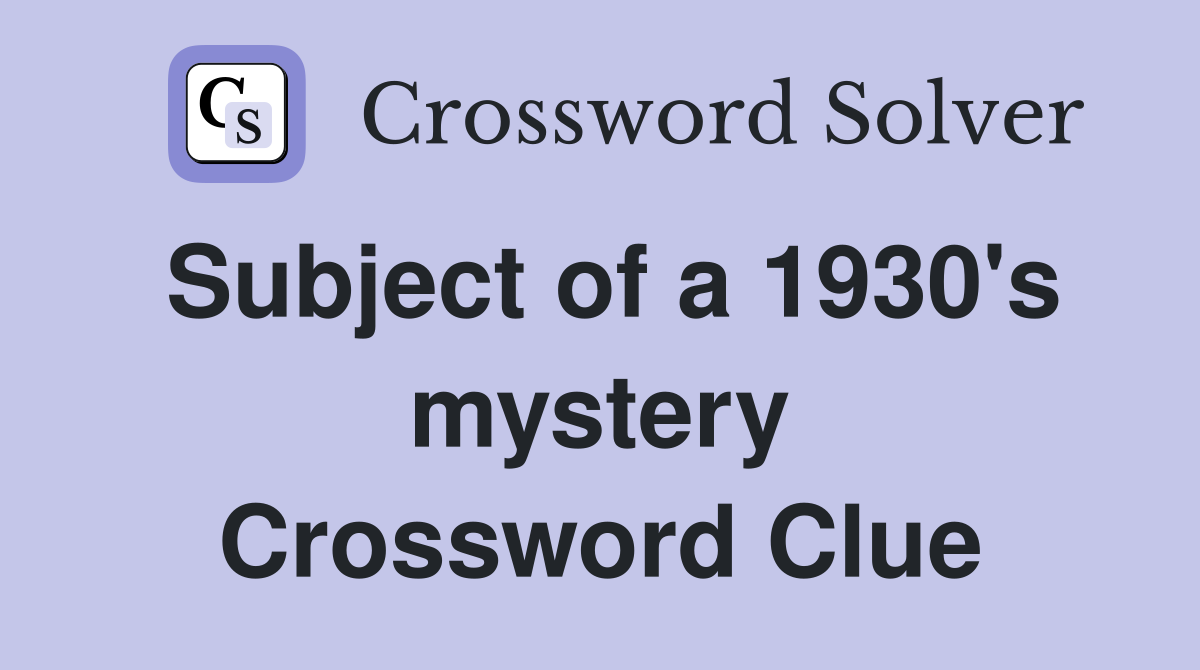 Subject of a 1930's mystery Crossword Clue