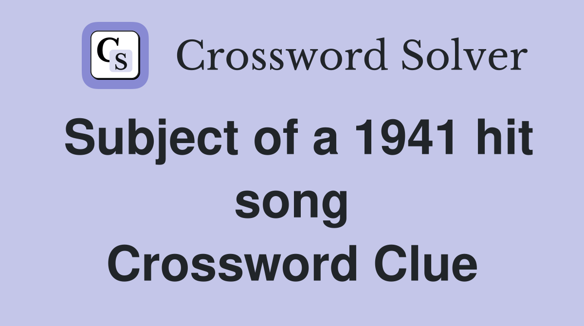 Subject of a 1941 hit song Crossword Clue