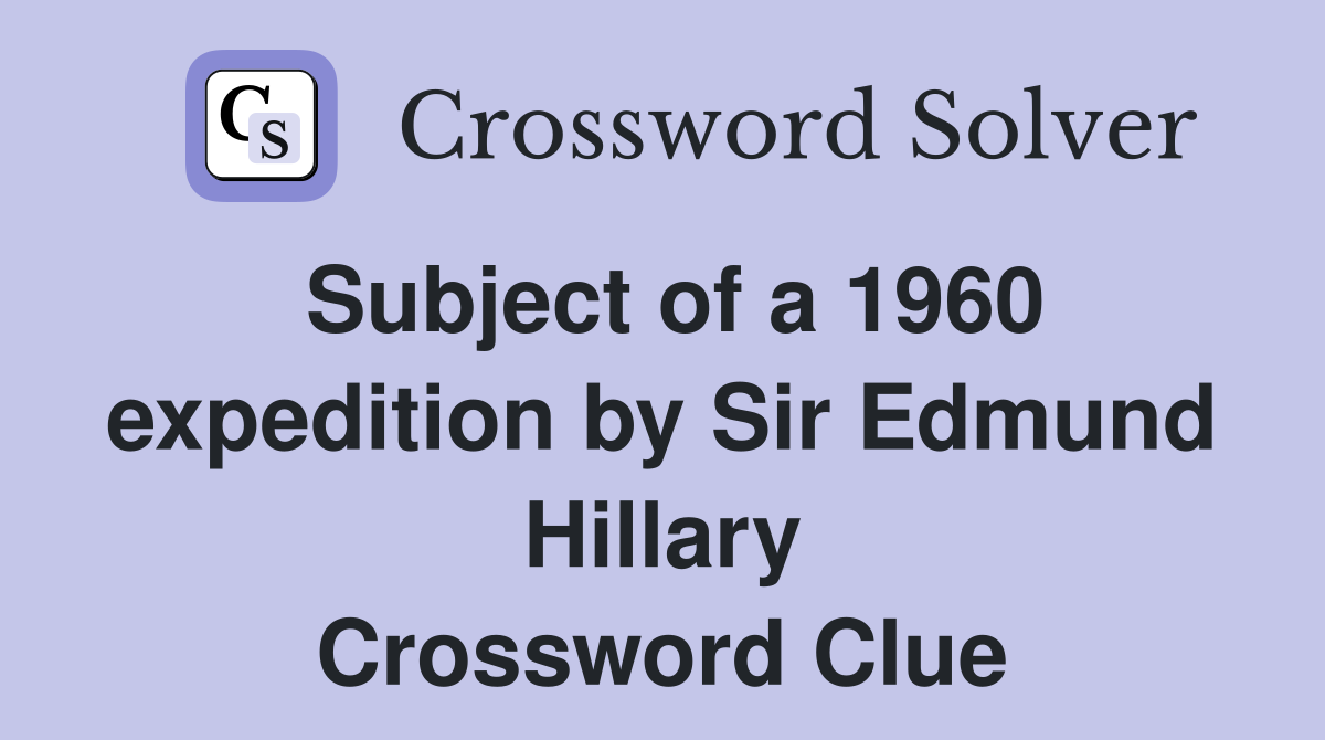 Subject of a 1960 expedition by Sir Edmund Hillary Crossword Clue