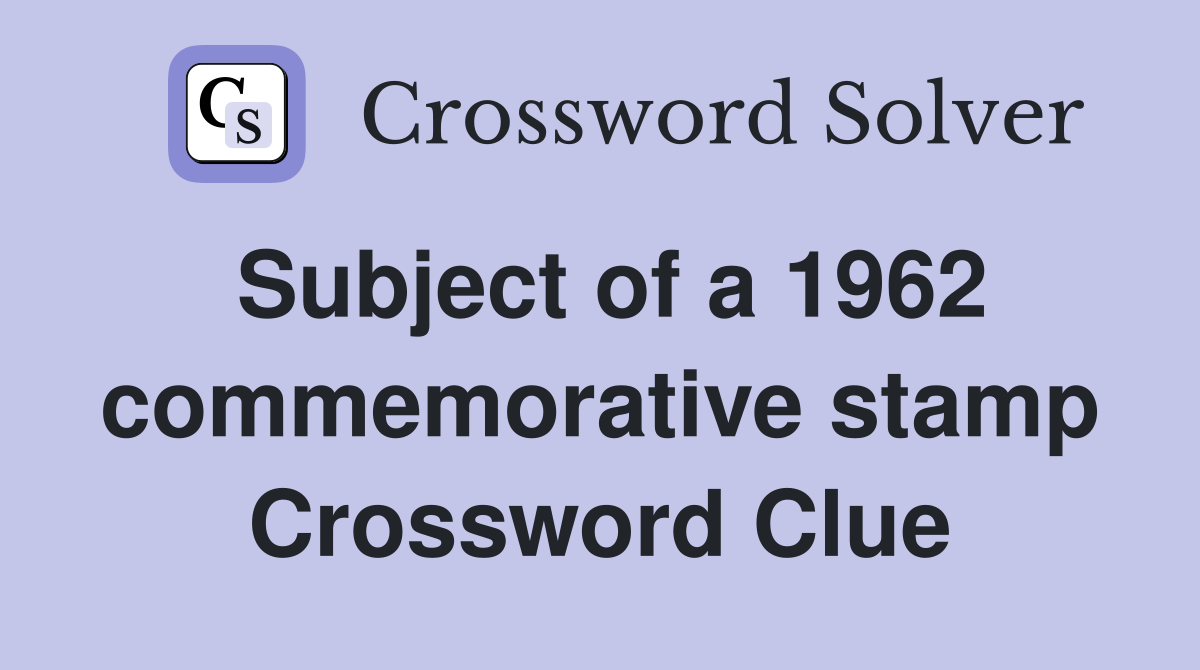 Subject of a 1962 commemorative stamp Crossword Clue