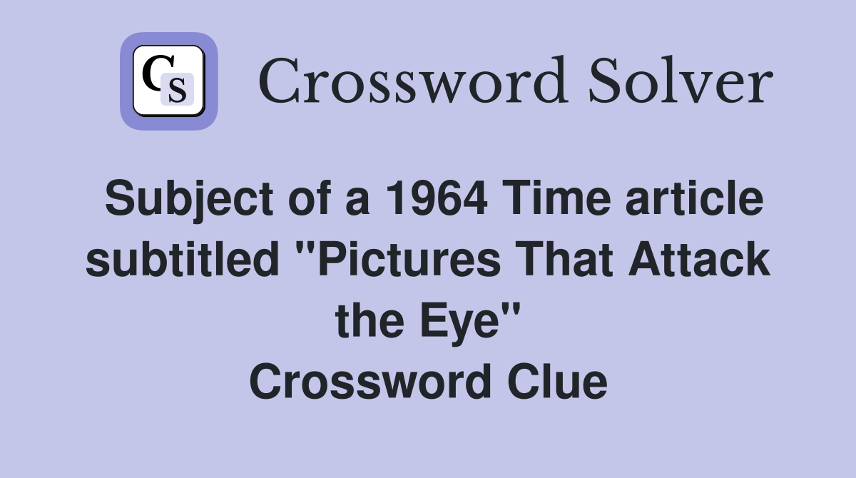 Subject of a 1964 Time article subtitled "Pictures That Attack the Eye" Crossword Clue