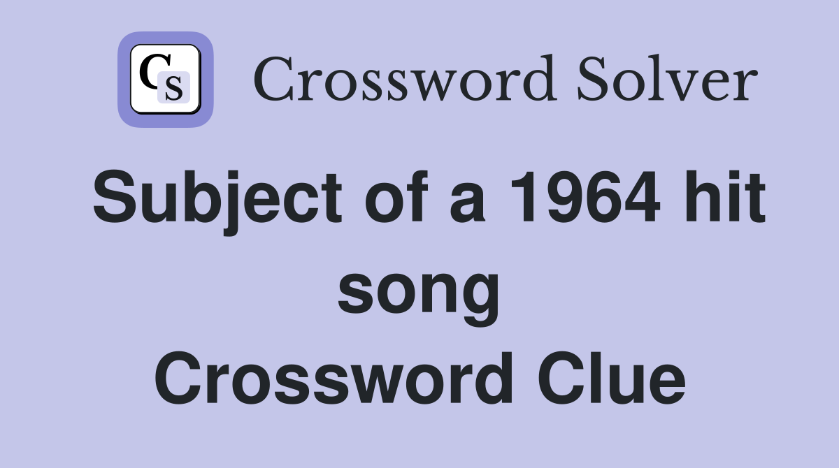 Subject of a 1964 hit song Crossword Clue