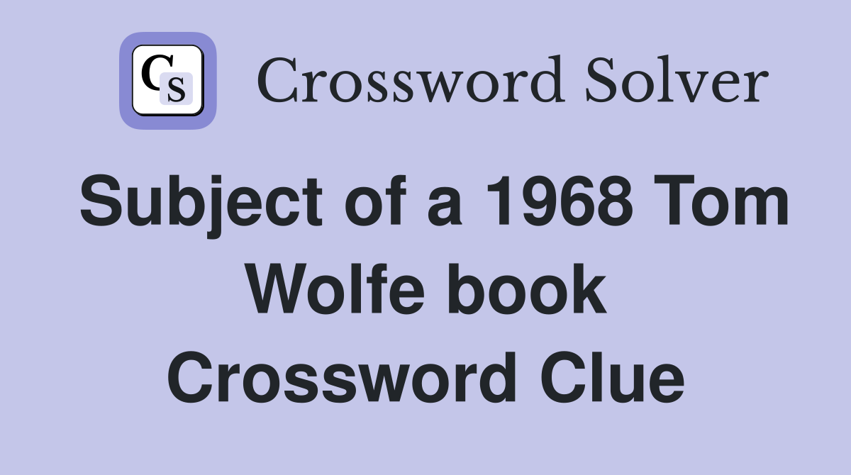 Subject of a 1968 Tom Wolfe book Crossword Clue