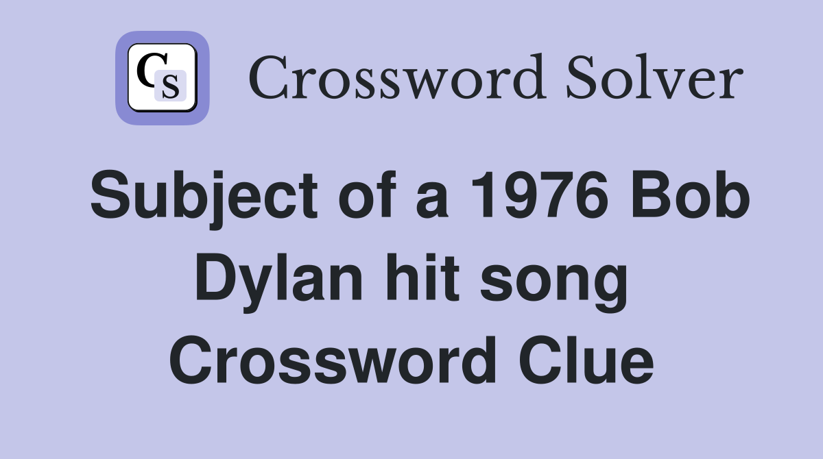 Subject of a 1976 Bob Dylan hit song Crossword Clue