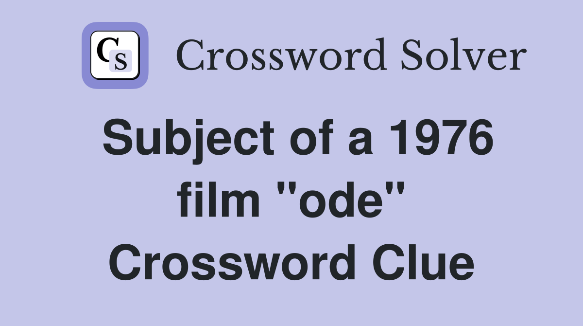 Subject of a 1976 film "ode" Crossword Clue