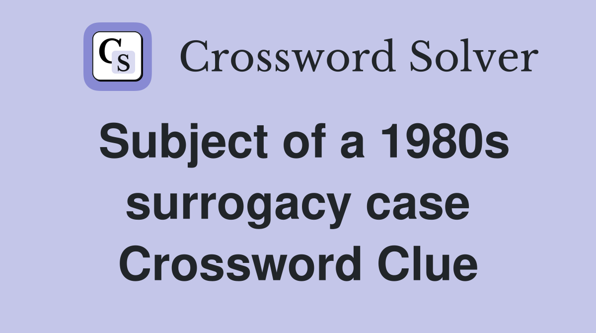 Subject of a 1980s surrogacy case Crossword Clue