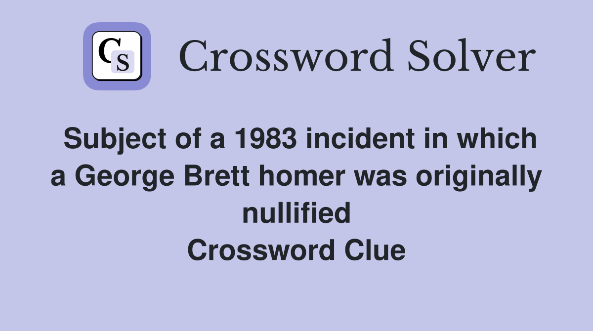 Subject of a 1983 incident in which a George Brett homer was originally nullified Crossword Clue