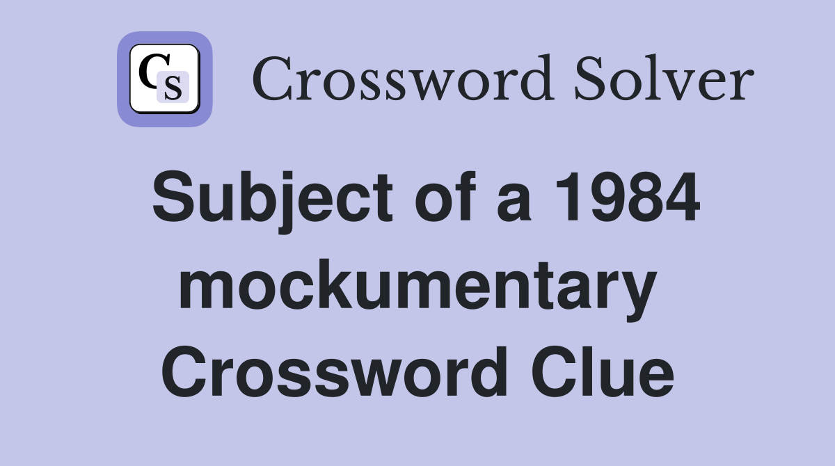 Subject of a 1984 mockumentary Crossword Clue