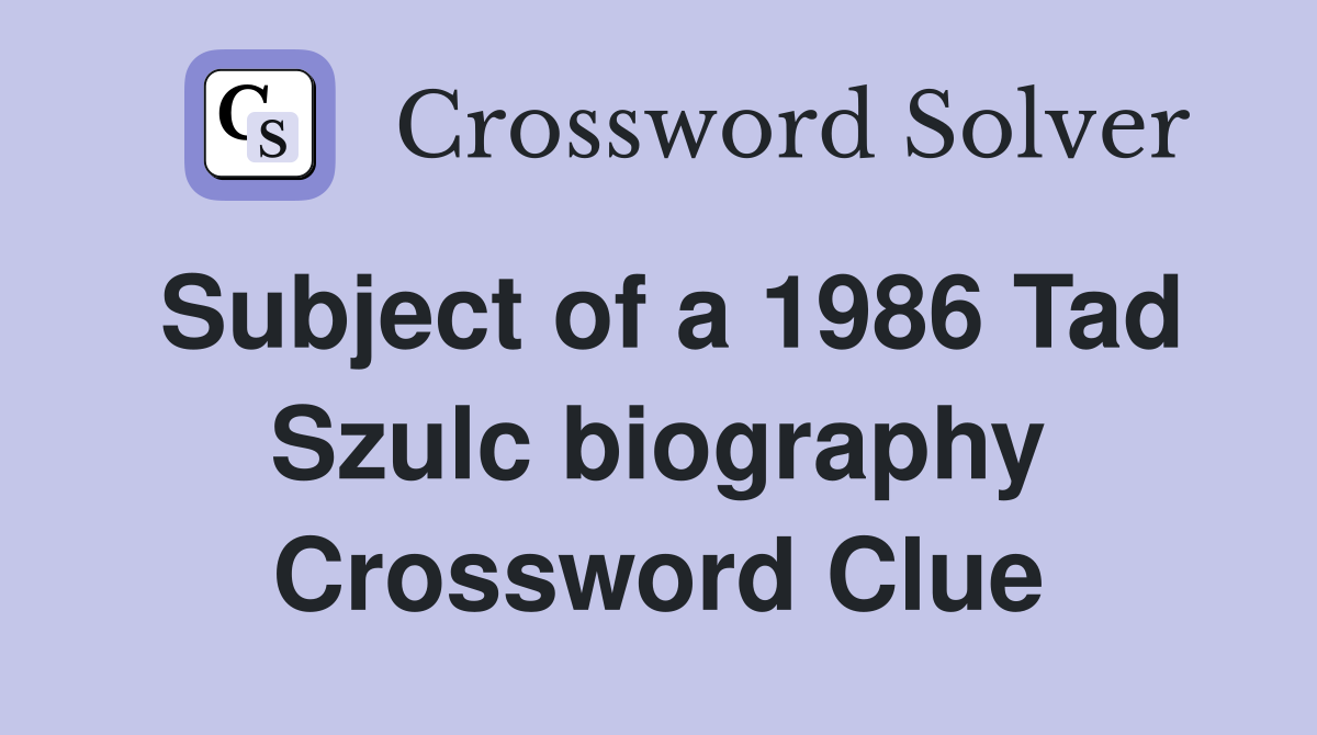 Subject of a 1986 Tad Szulc biography Crossword Clue