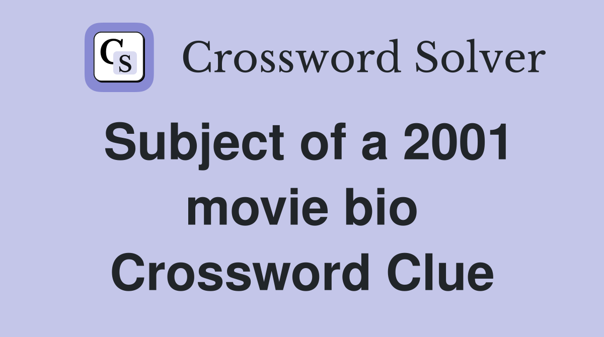 Subject of a 2001 movie bio Crossword Clue