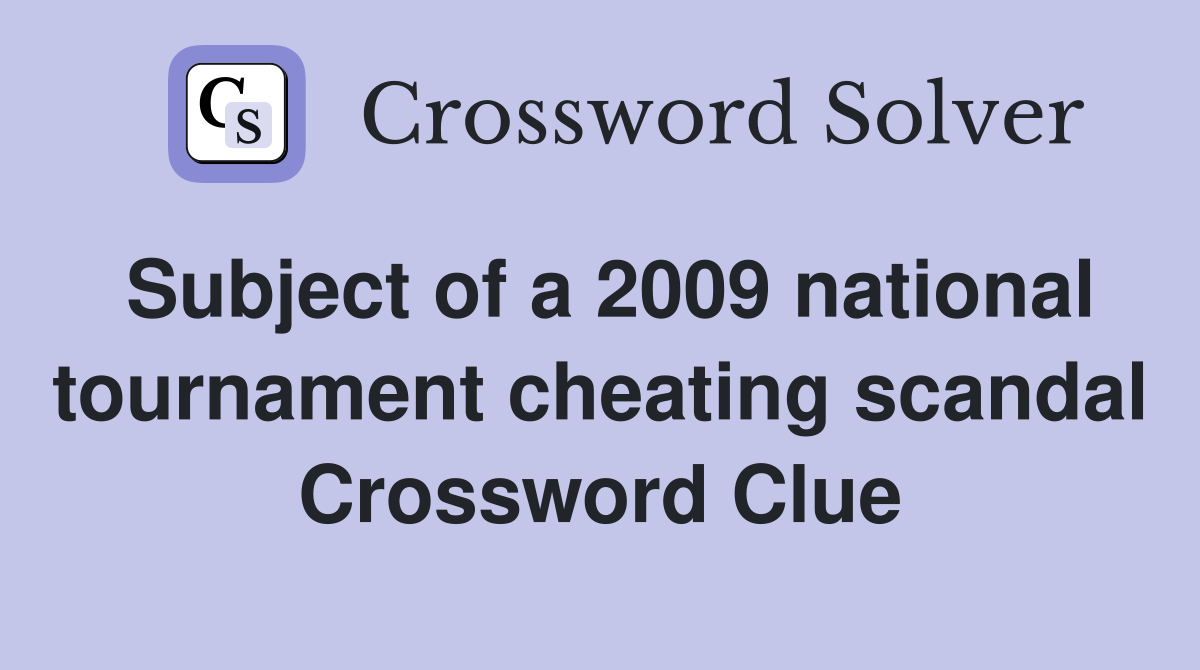 Subject of a 2009 national tournament cheating scandal Crossword Clue