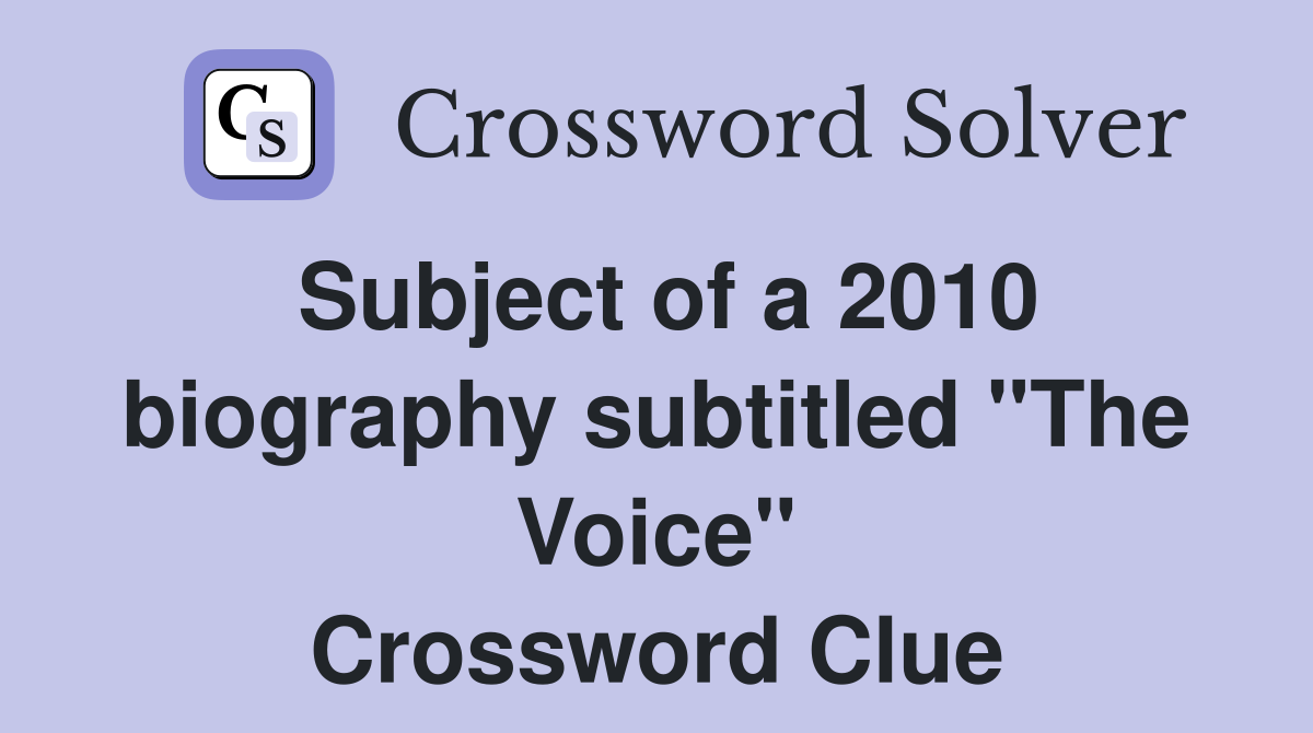 Subject of a 2010 biography subtitled "The Voice" Crossword Clue
