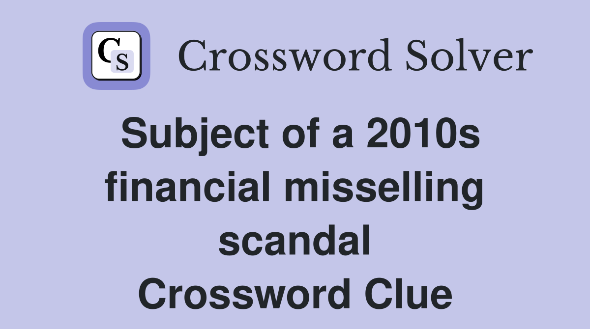 Subject of a 2010s financial misselling scandal Crossword Clue