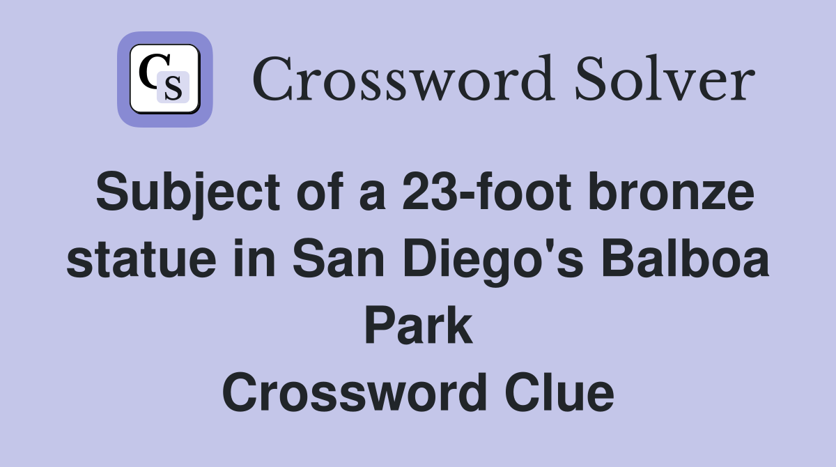 Subject of a 23-foot bronze statue in San Diego's Balboa Park Crossword Clue