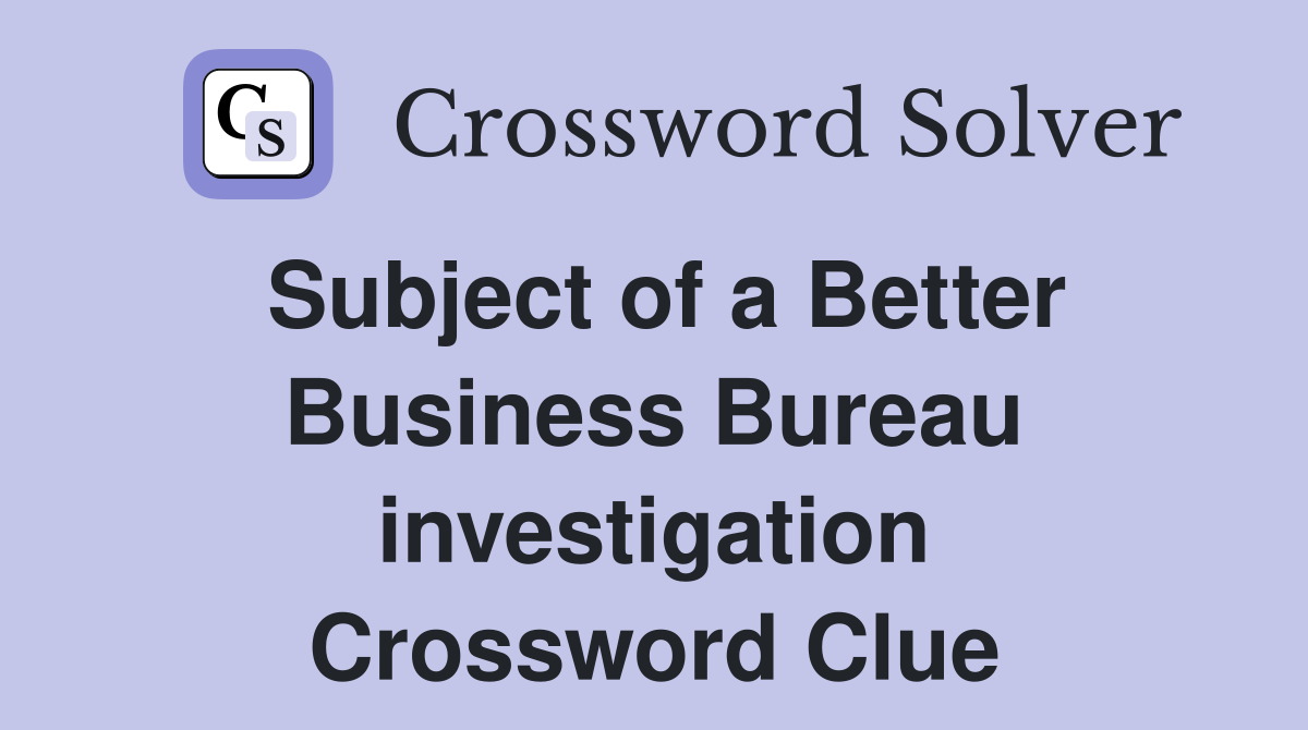Subject of a Better Business Bureau investigation Crossword Clue