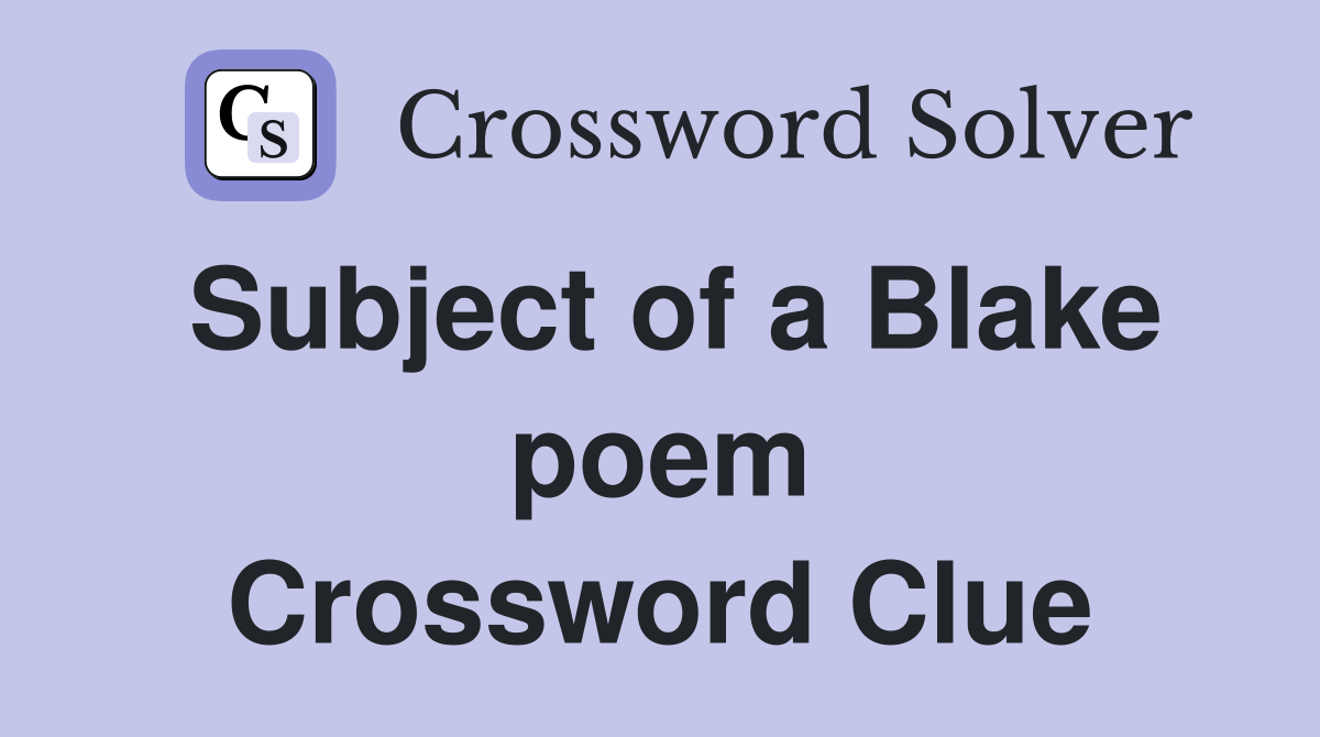 Subject of a Blake poem Crossword Clue