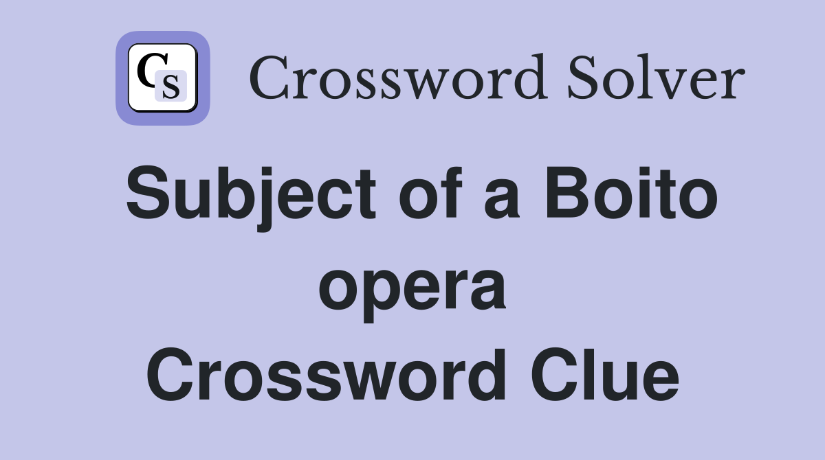 Subject of a Boito opera Crossword Clue