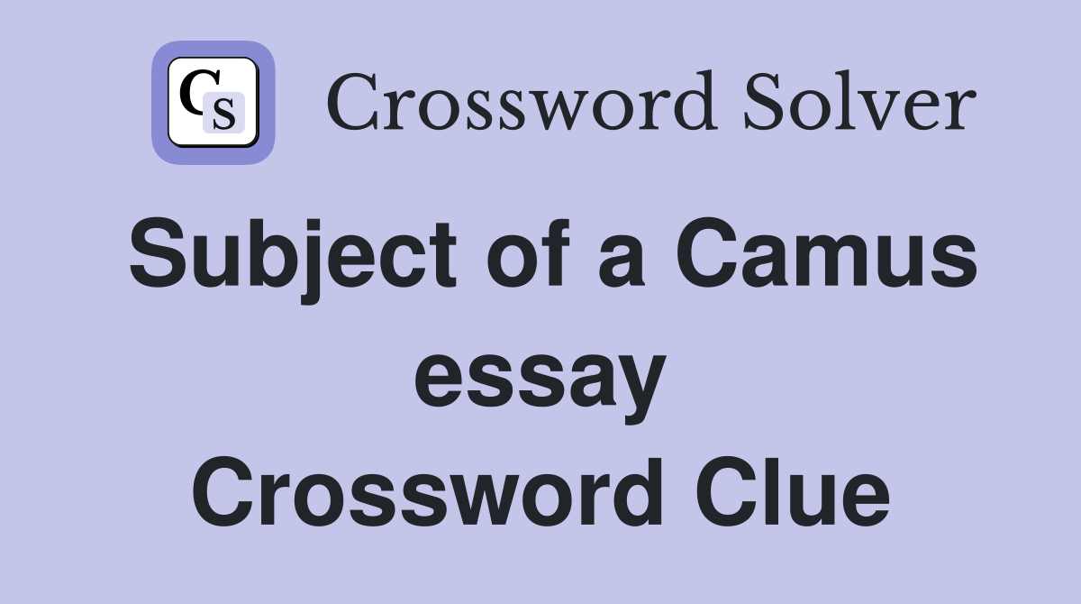 Subject of a Camus essay Crossword Clue