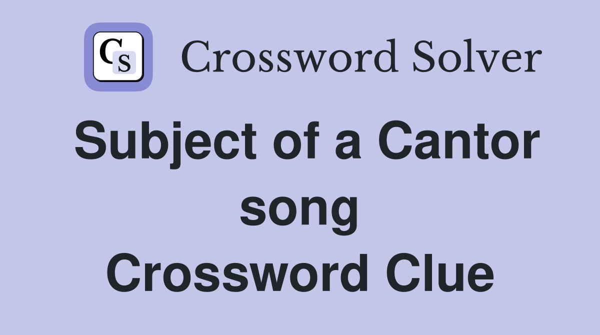 Subject of a Cantor song Crossword Clue
