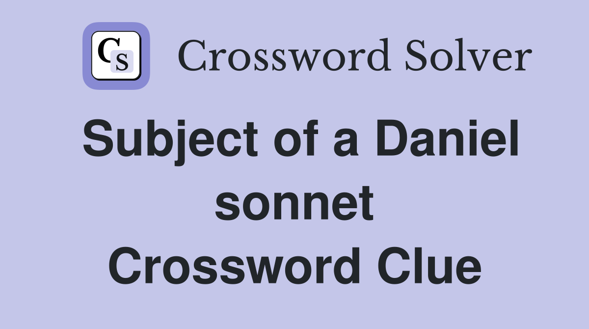 Subject of a Daniel sonnet Crossword Clue