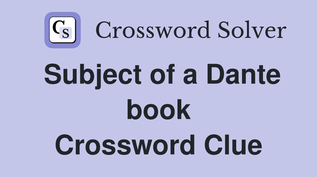 Subject of a Dante book Crossword Clue
