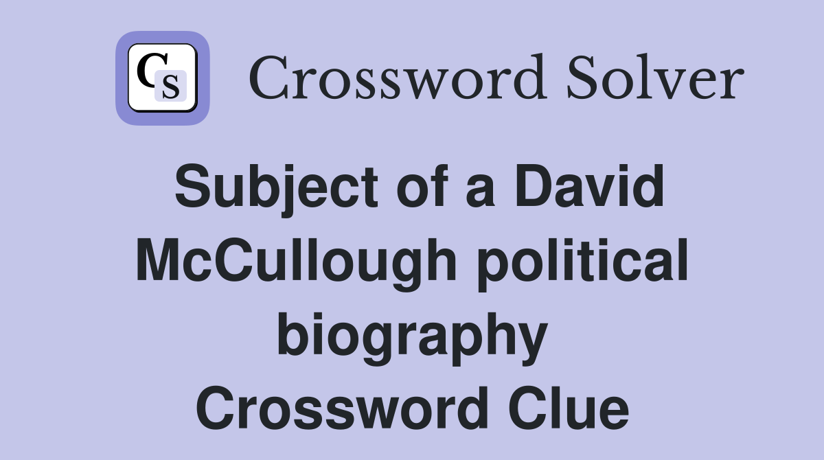Subject of a David McCullough political biography Crossword Clue