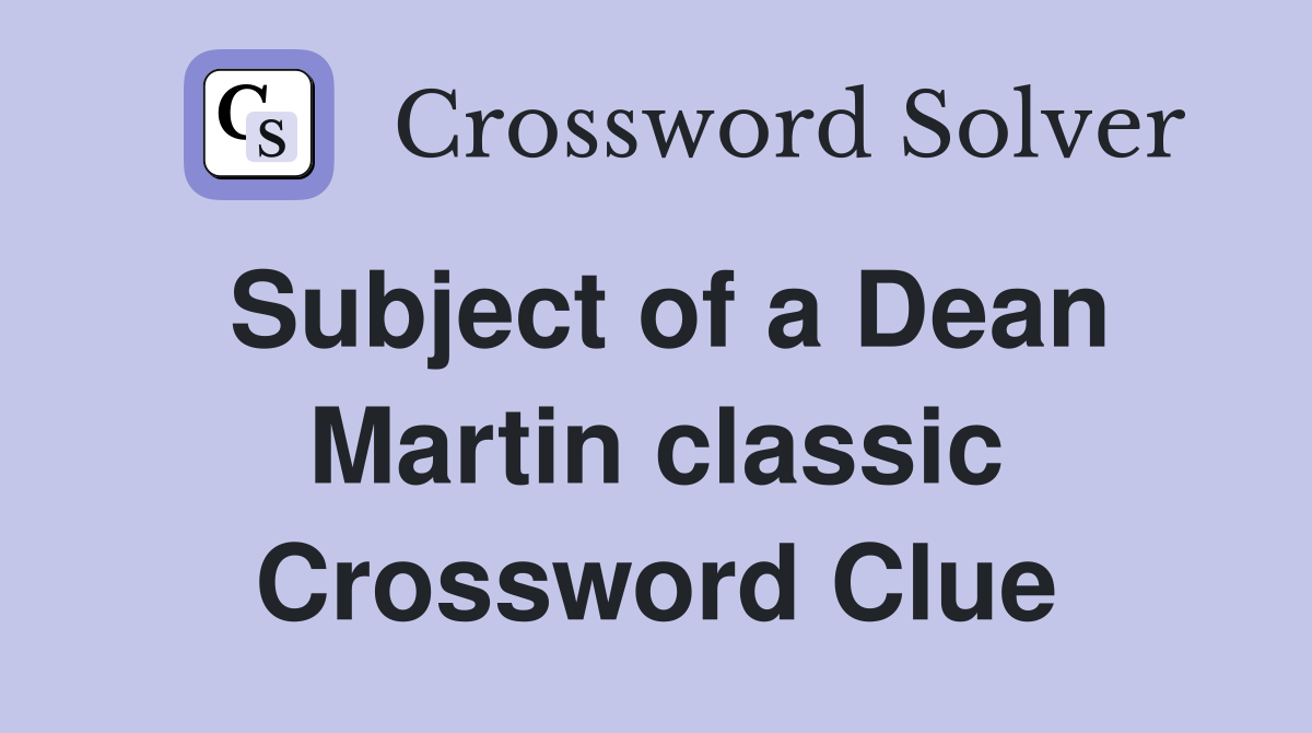 Subject of a Dean Martin classic Crossword Clue