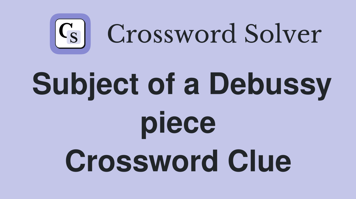 Subject of a Debussy piece Crossword Clue