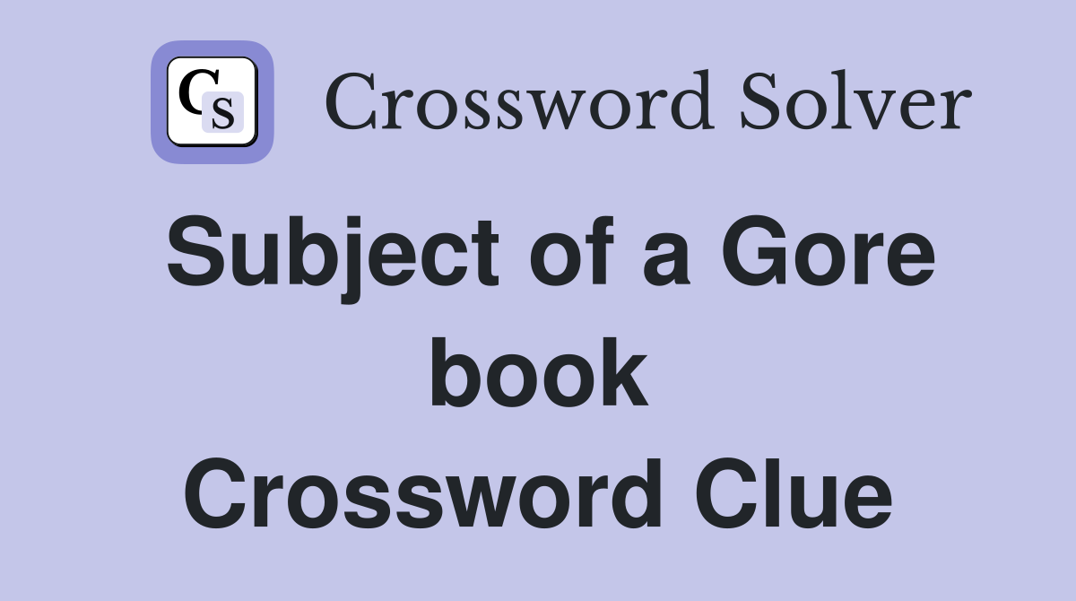 Subject of a Gore book Crossword Clue