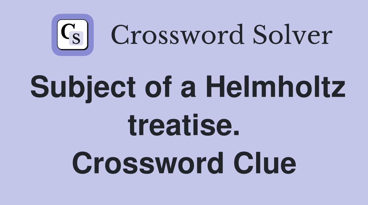 Subject of a Helmholtz treatise. Crossword Clue