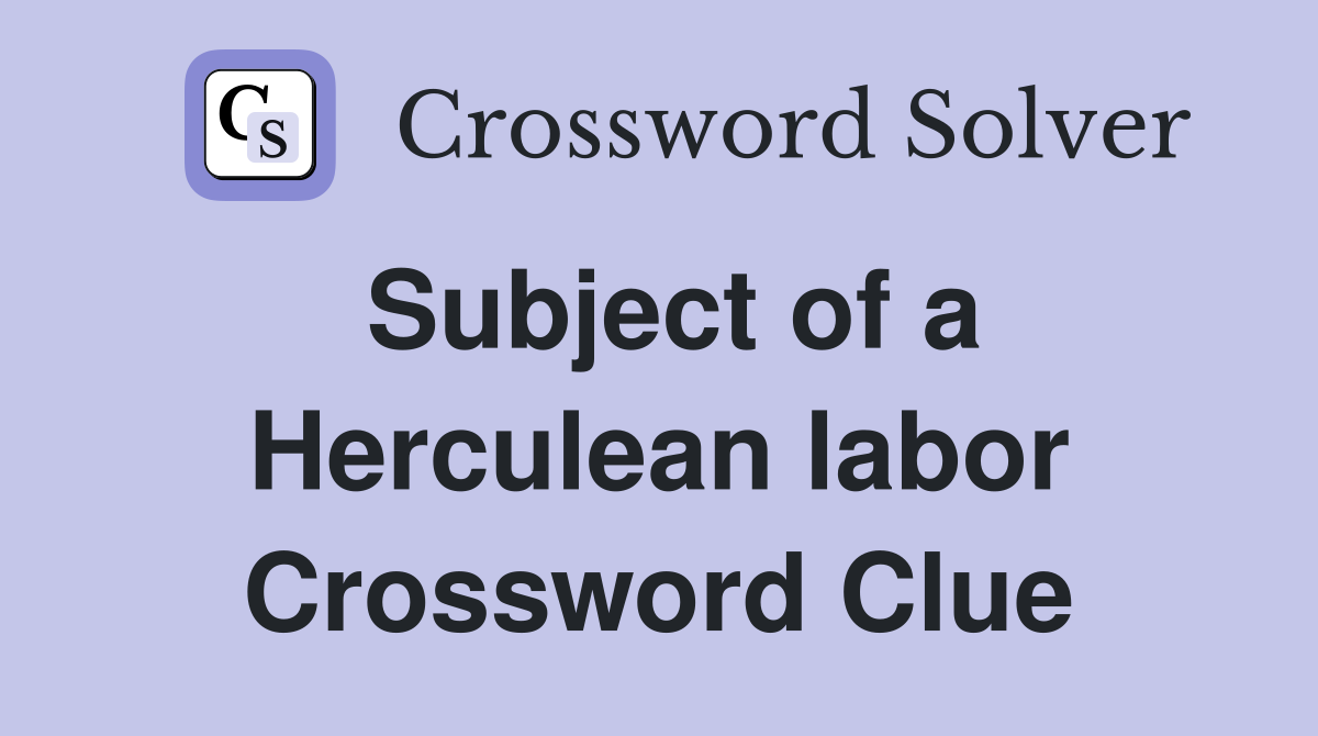 Subject of a Herculean labor Crossword Clue