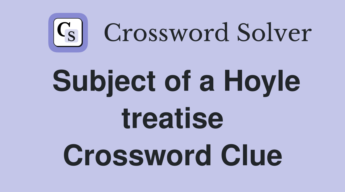 Subject of a Hoyle treatise Crossword Clue